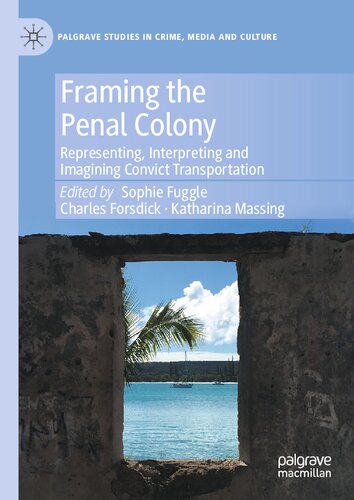 Framing the Penal Colony: Representing, Interpreting and Imagining Convict Transportation (PDF/EPUB Version)
