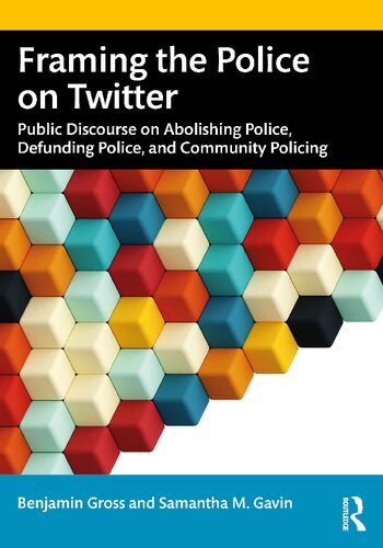 Framing the Police on Twitter: Public Discourse on Abolishing Police, Defunding Police, and Community Policing (PDF/EPUB Version)
