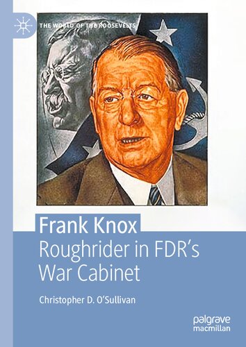 Frank Knox: Roughrider in FDR’s War Cabinet (The World of the Roosevelts) (PDF/EPUB Version)
