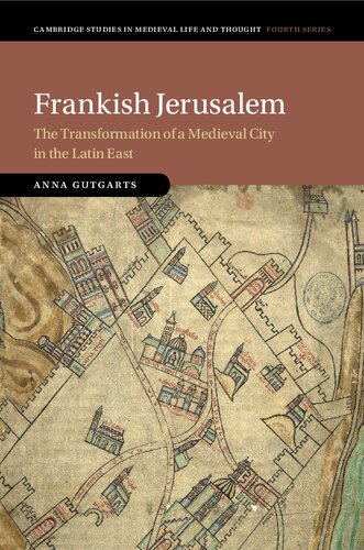 Frankish Jerusalem: The Transformation of a Medieval City in the Latin East (Cambridge Studies in Medieval Life and Thought: Fourth Series) (PDF/EPUB Version)