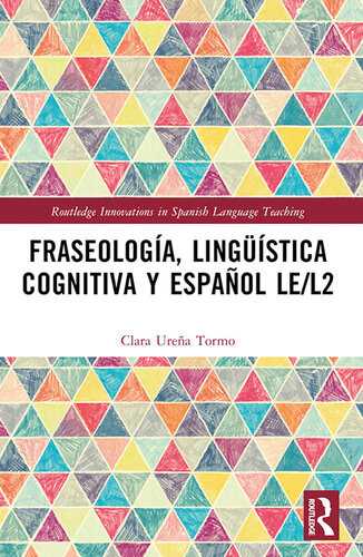 Fraseología, lingüística cognitiva y español LE/L2 (Routledge Innovations in Spanish Language Teaching) (PDF/EPUB Version)

