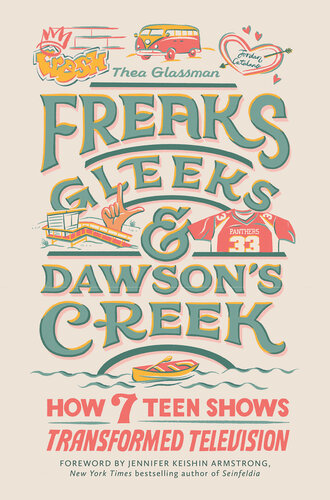 Freaks, Gleeks, and Dawson's Creek: How Seven Teen Shows Transformed Television (PDF/EPUB Version)
