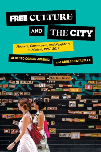 Free Culture and the City: Hackers, Commoners, and Neighbors in Madrid, 1997–2017 (PDF/EPUB Version)
