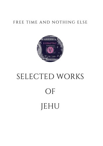 Free Time and Nothing Else : Selected Works of Jehu (PDF/EPUB Version)
