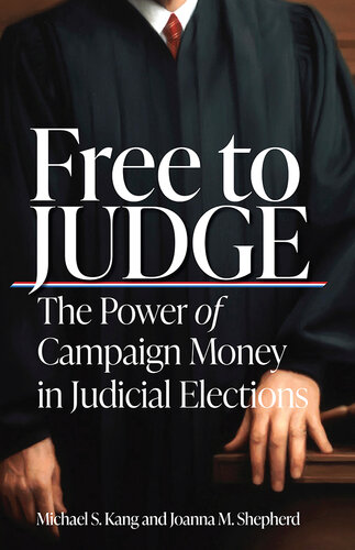Free to Judge: The Power of Campaign Money in Judicial Elections (PDF/EPUB Version)
