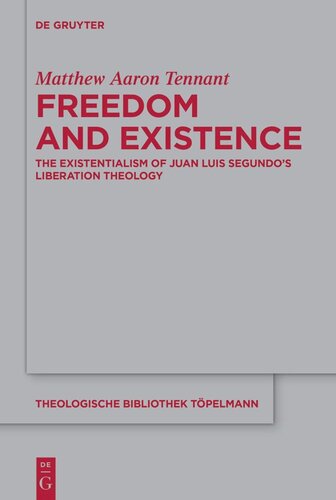 Freedom and Existence: The Existentialism of Juan Luis Segundo's Liberation Theology (PDF/EPUB Version)
