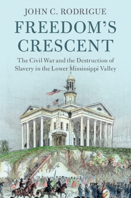 Freedom's Crescent: The Civil War and the Destruction of Slavery in the Lower Mississippi Valley (PDF/EPUB Version)
