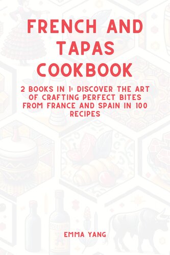 French And Tapas Cookbook: 2 Books In 1: Discover The Art Of Crafting Perfect Bites From France And Spain In 100 Recipes (PDF/EPUB Version)