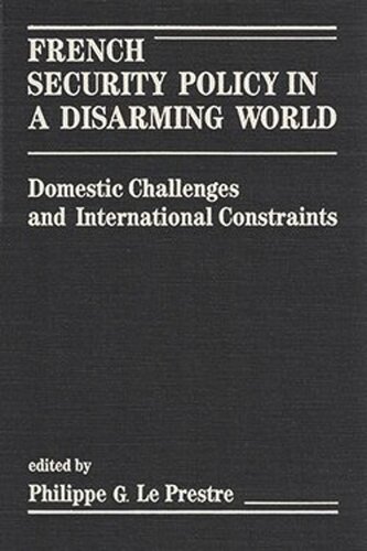 French Security Policy in a Disarming World: Domestic Challenges and International Constraints (PDF/EPUB Version)
