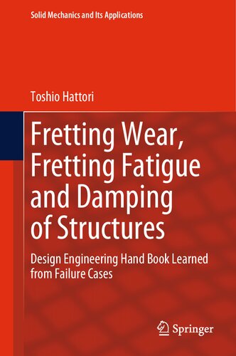 Fretting Wear, Fretting Fatigue and Damping of Structures: Design Engineering Hand Book Learned from Failure Cases (Solid Mechanics and Its Applications, 276) (PDF/EPUB Version)