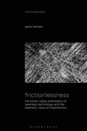 Frictionlessness: The Silicon Valley Philosophy of Seamless Technology and the Aesthetic Value of Imperfection (Thinking Media) (PDF/EPUB Version)
