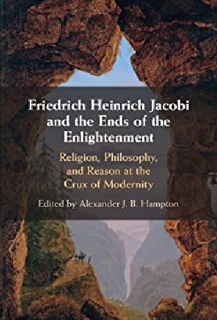 Friedrich Heinrich Jacobi and the Ends of the Enlightenment: Religion, Philosophy, and Reason at the Crux of Modernity (PDF/EPUB Version)
