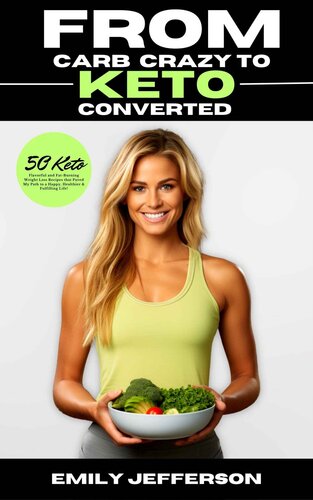 From Carb-Crazy to Keto-Converted: A Mouthwatering Adventure into the World of Healthy Eating: 50 Flavorful, Fat-Burning Keto Friendly Weight Loss Recipes that Paved My Path to a Healthier Life (PDF/EPUB Version)
