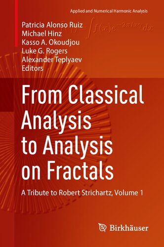 From Classical Analysis to Analysis on Fractals: A Tribute to Robert Strichartz, Volume 1 (Applied and Numerical Harmonic Analysis) (PDF/EPUB Version)
