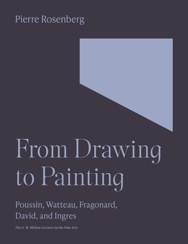 From Drawing to Painting: Poussin, Watteau, Fragonard, David, and Ingres (PDF/EPUB Version)
