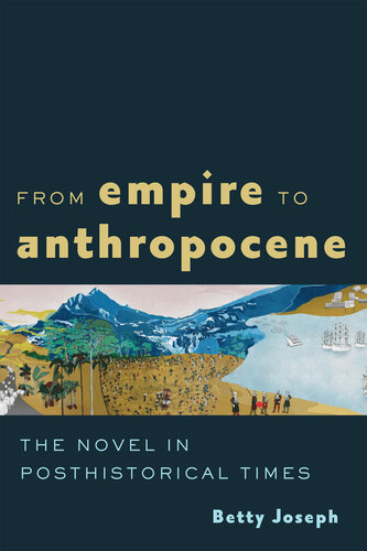 From Empire to Anthropocene: The Novel in Posthistorical Times (PDF/EPUB Version)
