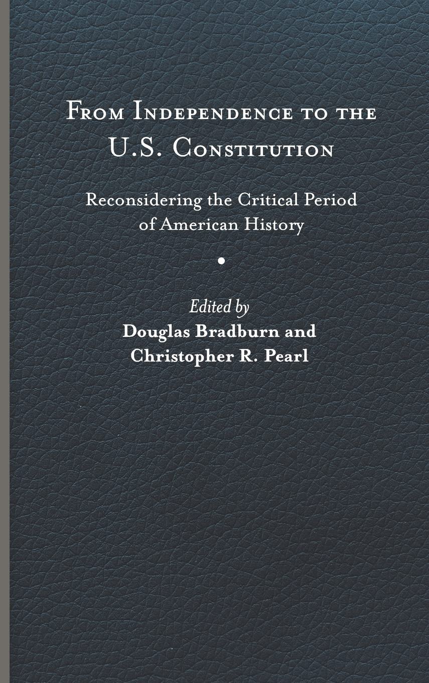 From Independence to the U.S. Constitution: Reconsidering the Critical Period of American History (PDF/EPUB Version)
