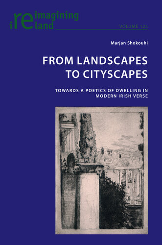 From Landscapes to Cityscapes: Towards a Poetics of Dwelling in Modern Irish Verse (PDF/EPUB Version)
