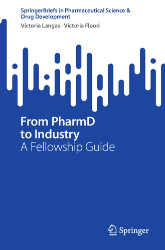 From PharmD to Industry: A Fellowship Guide (SpringerBriefs in Pharmaceutical Science & Drug Development) (PDF/EPUB Version)
