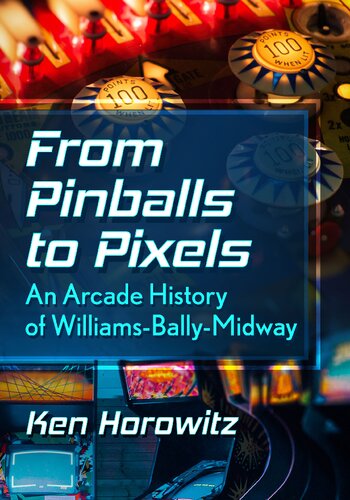 From Pinballs to Pixels: An Arcade History of Williams-Bally-Midway (PDF/EPUB Version)
