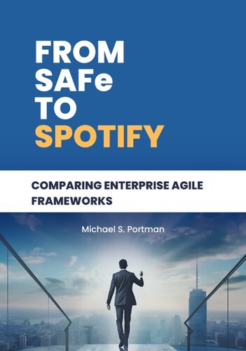 From SAFe to Spotify: Comparing Enterprise Agile Frameworks (PDF/EPUB Version)
