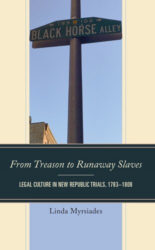 From Treason to Runaway Slaves: Legal Culture in New Republic Trials, 1783–1808 (The Fairleigh Dickinson University Press Series in Law, Culture, and the Humanities) (PDF/EPUB Version)
