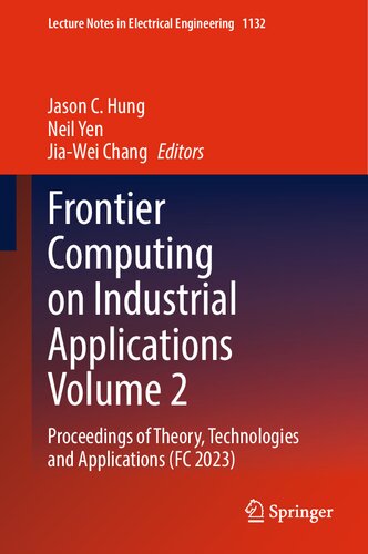 Frontier Computing on Industrial Applications Volume 2: Proceedings of Theory, Technologies and Applications (FC 2023) (Lecture Notes in Electrical Engineering, 1132) (PDF/EPUB Version)