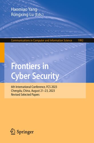 Frontiers in Cyber Security: 6th International Conference, FCS 2023, Chengdu, China, August 21–23, 2023, Revised Selected Papers (Communications in Computer and Information Science) (PDF/EPUB Version)