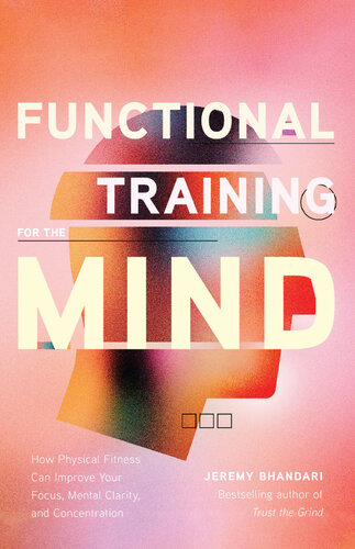 Functional Training for the Mind: How Physical Fitness Can Improve Your Focus, Mental Clarity, and Concentration (PDF/EPUB Version)
