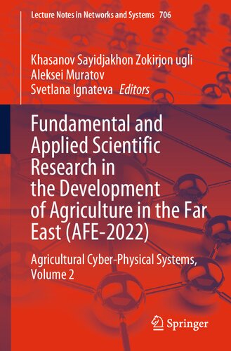 Fundamental and Applied Scientific Research in the Development of Agriculture in the Far East (AFE-2022): Agricultural Cyber-Physical Systems, Volume 2 (Lecture Notes in Networks and Systems, 706) (PDF/EPUB Version)
