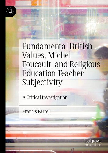 Fundamental British Values, Michel Foucault, and Religious Education Teacher Subjectivity: A Critical Investigation (PDF/EPUB Version)
