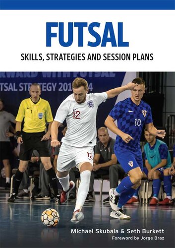 Futsal: Skills, Strategies and Session Plans: Technical Drills for Competitive Training (PDF/EPUB Version)
