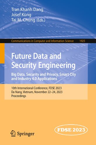 Future Data and Security Engineering. Big Data, Security and Privacy, Smart City and Industry 4.0 Applications: 10th International Conference, FDSE ... in Computer and Information Science, 1925) (PDF/EPUB Version)
