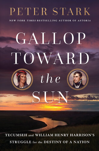 Gallop Toward the Sun : Tecumseh and William Henry Harrison's Struggle for the Destiny of a Nation (PDF/EPUB Version)
