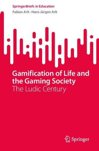 Gamification of Life and the Gaming Society: The Ludic Century (SpringerBriefs in Education) (PDF/EPUB Version)
