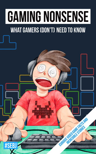 Gaming Nonsense - What gamers (don't) need to know: Curious video game facts and incredible stories (PDF/EPUB Version)

