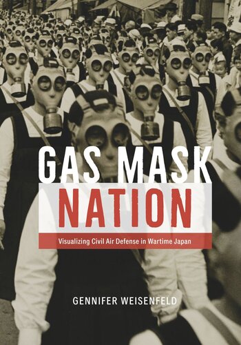 Gas Mask Nation: Visualizing Civil Air Defense in Wartime Japan (PDF/EPUB Version)
