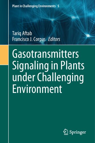 Gasotransmitters Signaling in Plants under Challenging Environment (Plant in Challenging Environments, 5) (PDF/EPUB Version)

