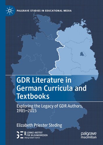 GDR Literature in German Curricula and Textbooks: Exploring the Legacy of GDR Authors, 1985-2015 (Palgrave Studies in Educational Media) (PDF/EPUB Version)
