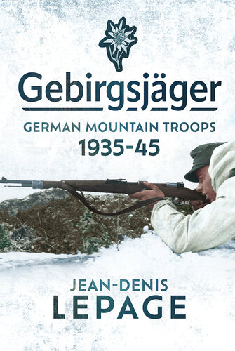 Gebirgsjäger: German Mountain Troops, 1935-1945 (PDF/EPUB Version)
