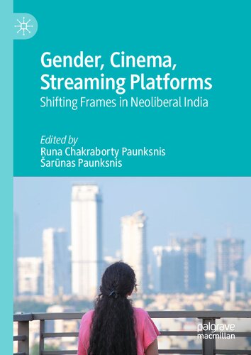 Gender, Cinema, Streaming Platforms: Shifting Frames in Neoliberal India (PDF/EPUB Version)
