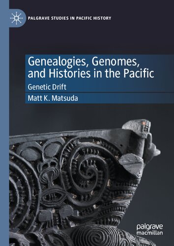Genealogies, Genomes, and Histories in the Pacific: Genetic Drift (Palgrave Studies in Pacific History) (PDF/EPUB Version)
