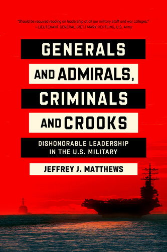 Generals and Admirals, Criminals and Crooks: Dishonorable Leadership in the U.S. Military (PDF/EPUB Version)
