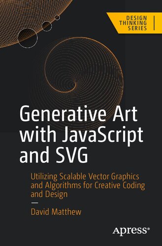 Generative Art with JavaScript and SVG: Utilizing Scalable Vector Graphics and Algorithms for Creative Coding and Design (PDF/EPUB Version)