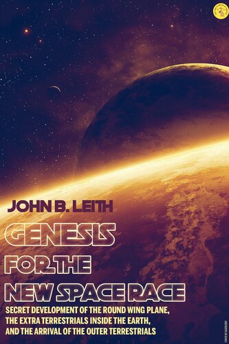 Genesis for the New Space Race: Secret Development of the Round Wing Plane, the Extra Terrestrials Inside the Earth, and the Arrival of the Outer Terrestrials (PDF/EPUB Version)
