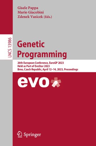 Genetic Programming: 26th European Conference, EuroGP 2023, Held as Part of EvoStar 2023, Brno, Czech Republic, April 12–14, 2023, Proceedings (PDF/EPUB Version)
