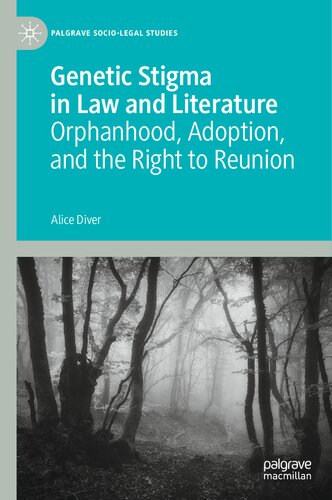 Genetic Stigma in Law and Literature: Orphanhood, Adoption, and the Right to Reunion (Palgrave Socio-Legal Studies) (PDF/EPUB Version)
