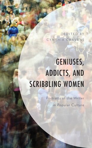 Geniuses, Addicts, and Scribbling Women: Portraits of the Writer in Popular Culture (PDF/EPUB Version)
