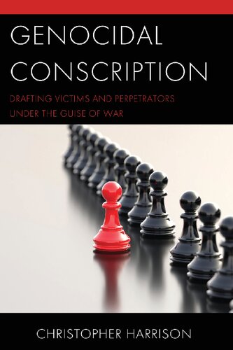 Genocidal Conscription: Drafting Victims and Perpetrators under the Guise of War (PDF/EPUB Version)
