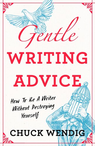 Gentle Writing Advice: How to Be a Writer Without Destroying Yourself (PDF/EPUB Version)
